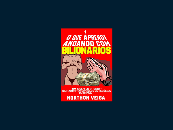 Livro ‘O Que Aprendi Andando com Bilionários’ por Northon Veiga