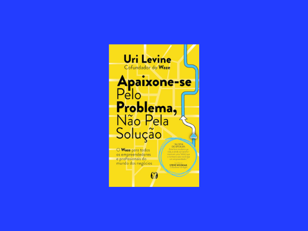 Apaixone-se-pelo-problema-não-pela-solução-escrito-por-Uri-Levine www.ilovelivros.com