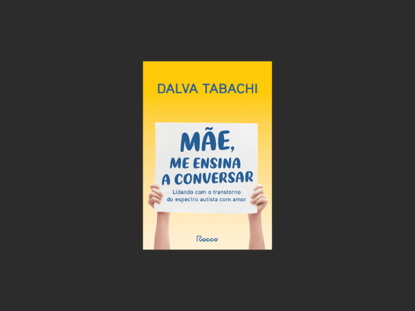 Mãe, me ensina a conversar: Lidando com o transtorno do espectro autista com amor por Dalva Tabachi https://www.ilovelivros.com/livro-mae-me-ensina-a-conversar-dalva-tabachi/