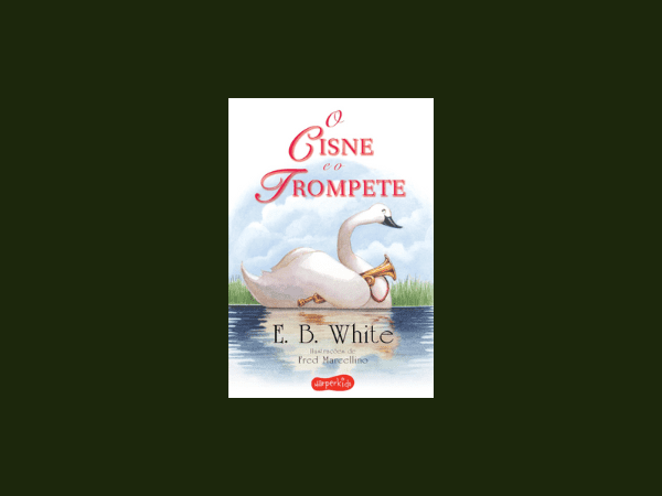 O cisne e o trompete escrito por E. B. White https://www.ilovelivros.com/livro-o-cisne-e-o-trompete-por-e-b-white/