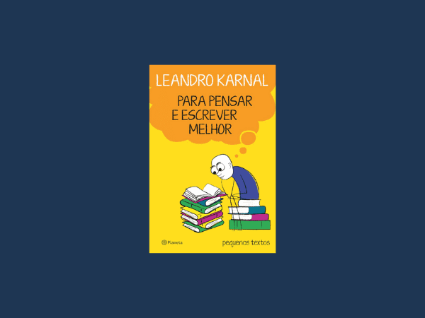 Ler amostra livro ‘Para pensar e escrever melhor’ por Leandro Karnal