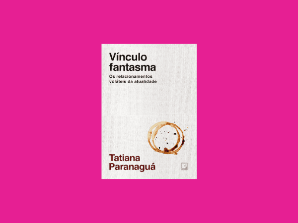 Vínculo fantasma Os relacionamentos voláteis da atualidade Tatiana Paranaguá https://www.ilovelivros.com/livro-vinculo-fantasma-os-relacionamentos-volateis-da-atualidade-tatiana-paranagua/