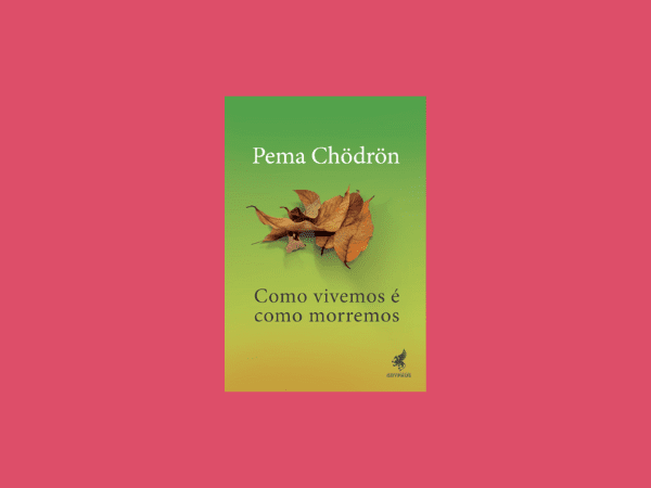 Como vivemos é como morremos escrito por Pema Chödrön https://www.ilovelivros.com/ler-livro-como-vivemos-e-como-morremos-pema-chodron/