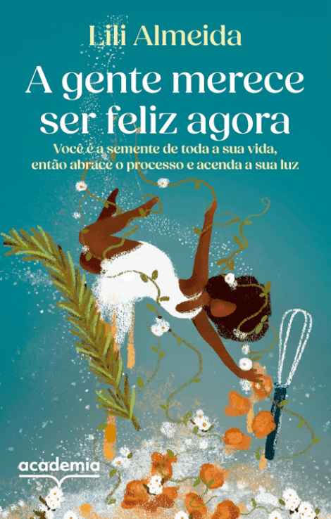 A gente merece ser feliz agora escrito por Chef Lili Almeida https://www.ilovelivros.com/ler-gratis-livro-a-gente-merece-ser-feliz-agora-chef-lili-almeida/