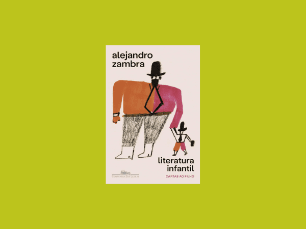 Literatura infantil Cartas ao filho escrito por Alejandro Zambra https://www.ilovelivros.com/amostra-pdf-livro-literatura-infantil-cartas-ao-filho-alejandro-zambra/