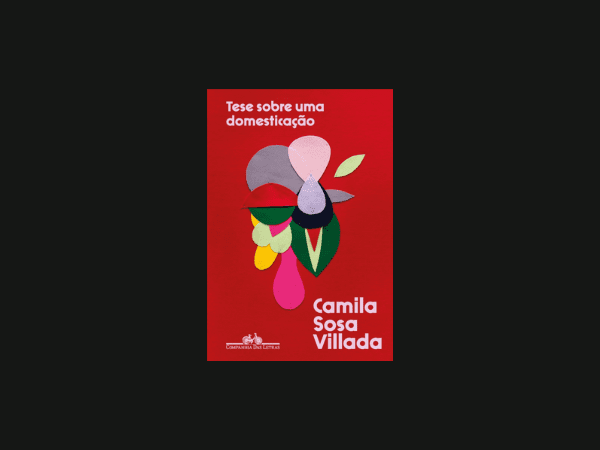 Livro ‘Tese sobre uma domesticação’ por Camila Sosa Villada