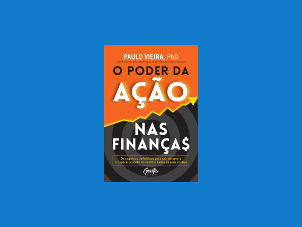 O poder da ação nas finanças escrito por Paulo Vieira #ilovelivros https://www.ilovelivros.com/